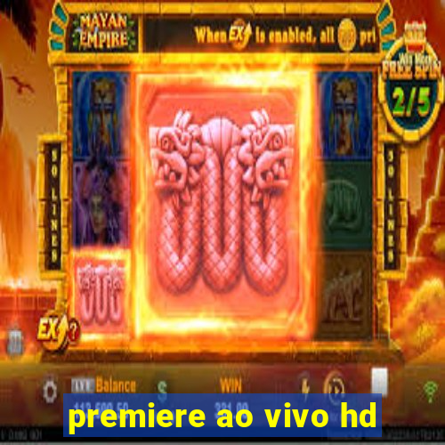 premiere ao vivo hd